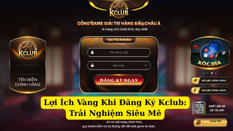 lợi ích vàng khi đăng ký kclub trải nghiệm siêu mê
